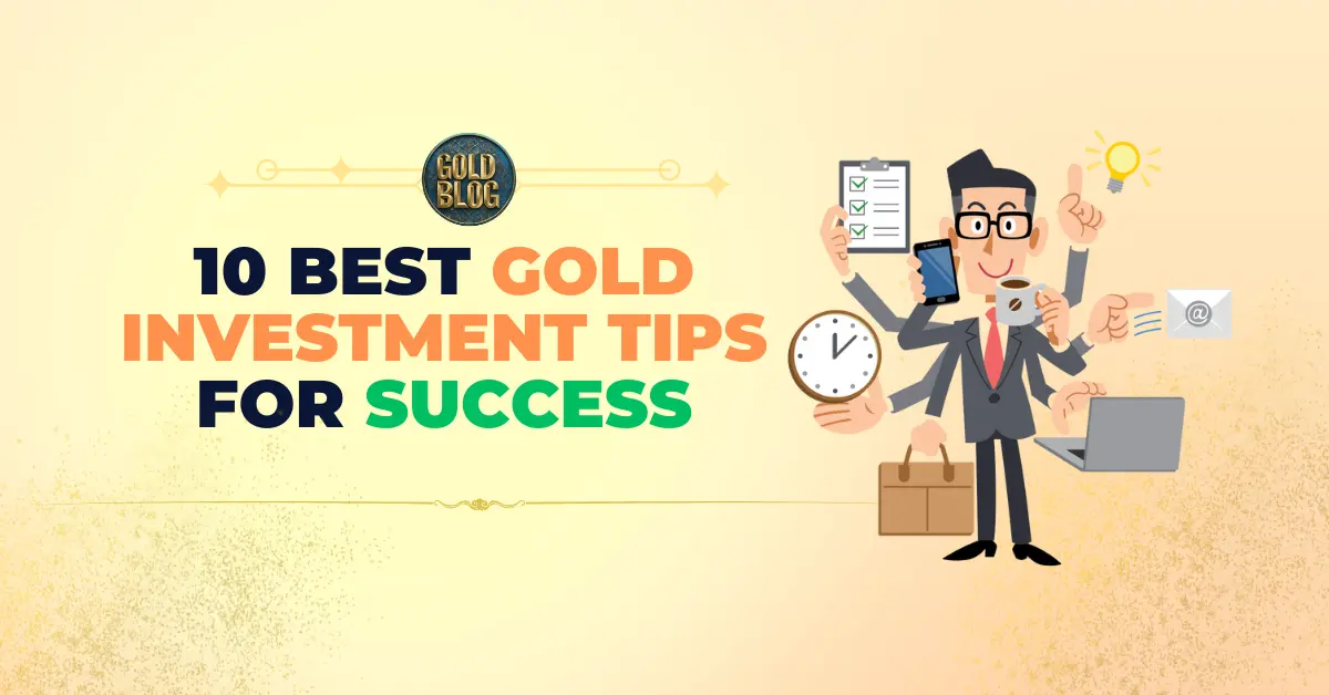 10 Best Gold Investment Tips for Success