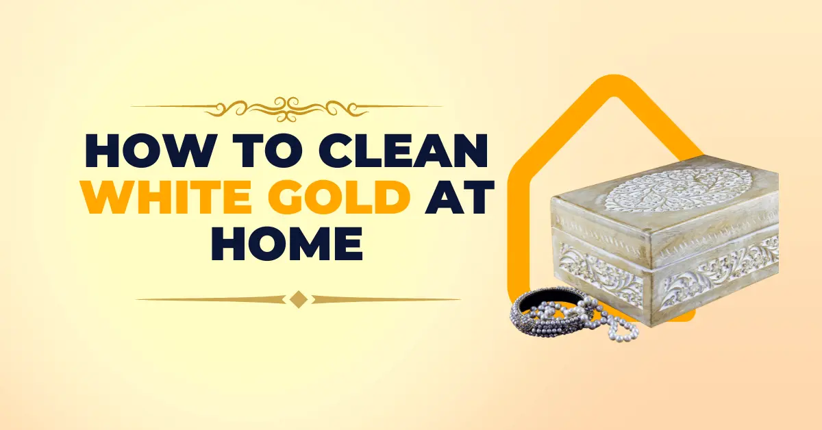 How to clean white gold at home