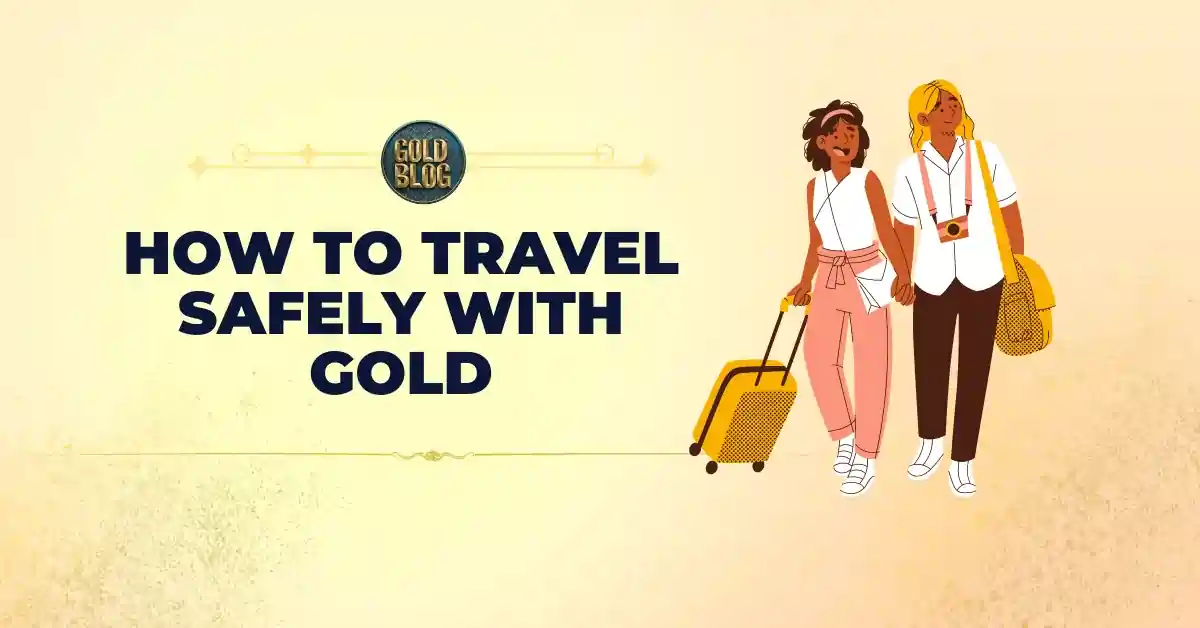 How to travel safely with gold