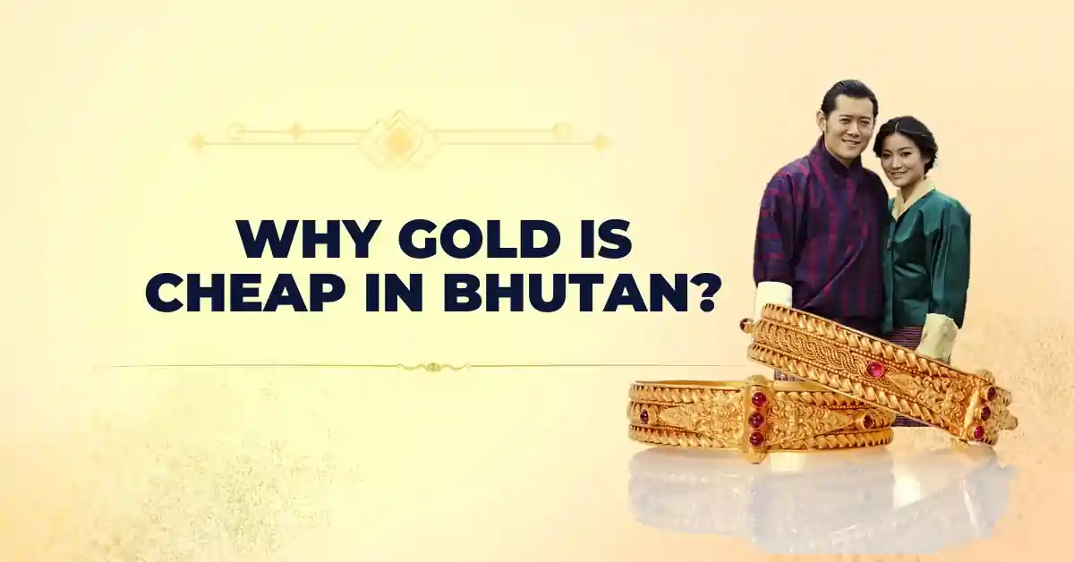 Why gold is cheap in Bhutan