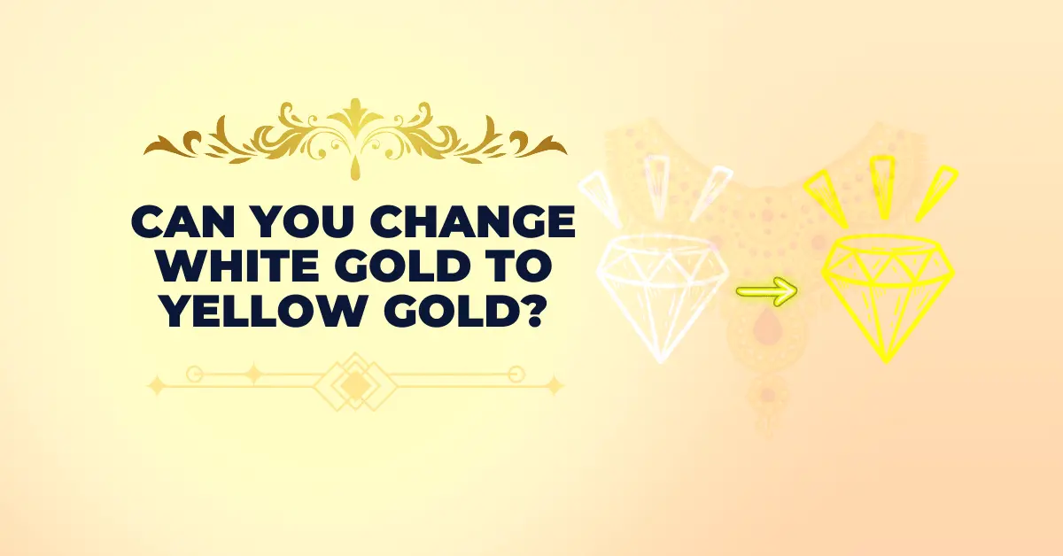 Can you change white gold to yellow gold