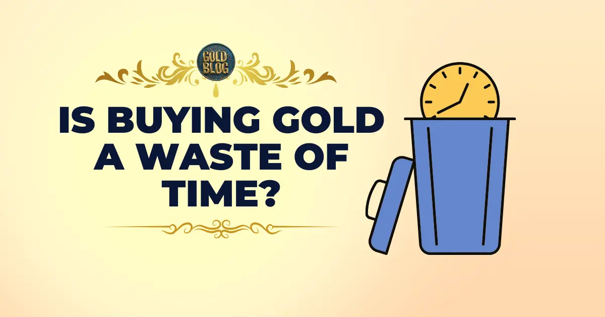 Is buying gold a waste of time