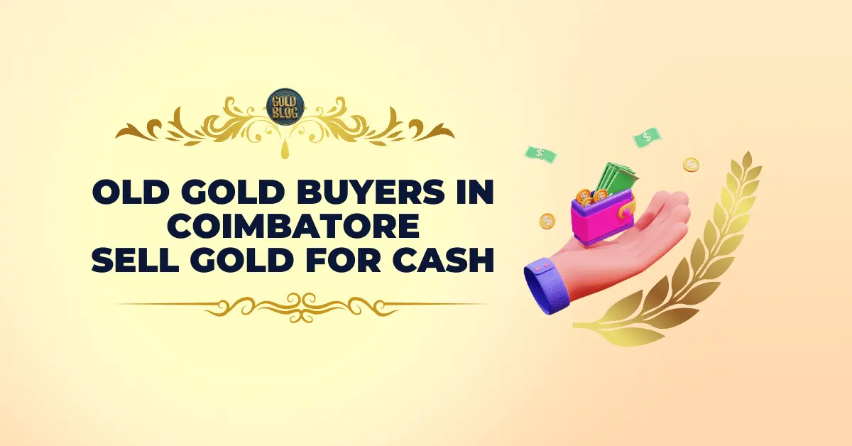 Old gold buyers in coimbatore Sell gold for cash