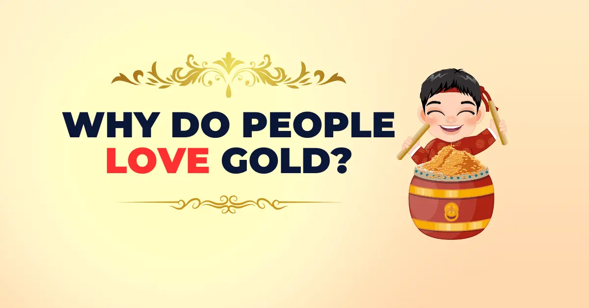 Why do people love gold?