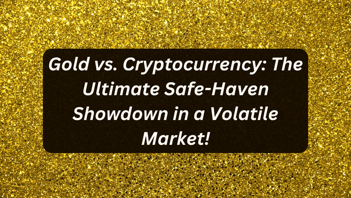 Gold vs. Cryptocurrency: The Ultimate Safe-Haven Showdown in a Volatile Market!