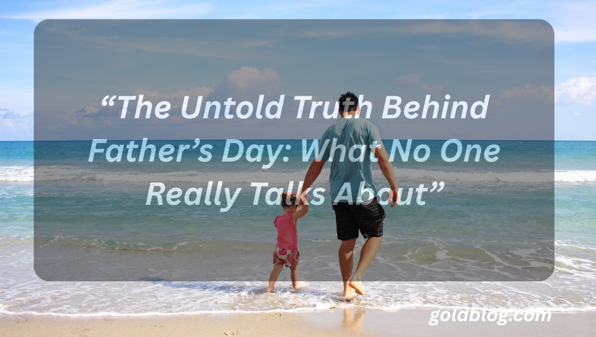 “The Untold Truth Behind Father’s Day: What No One Really Talks About”