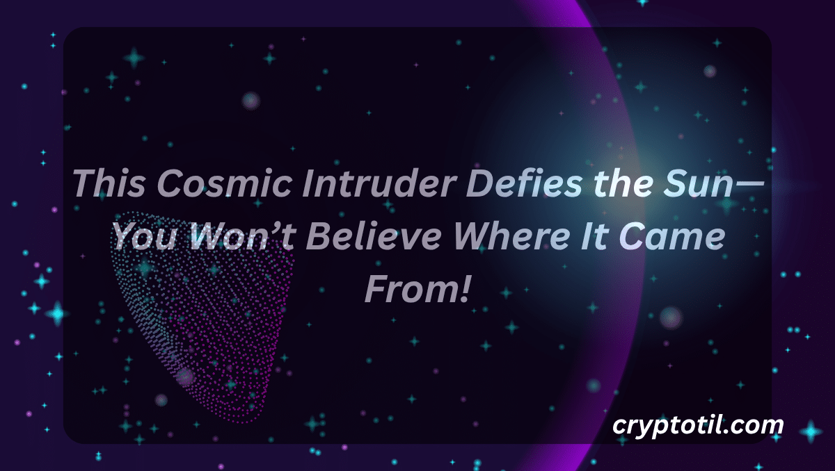 This Cosmic Intruder Defies the Sun—You Won’t Believe Where It Came From!