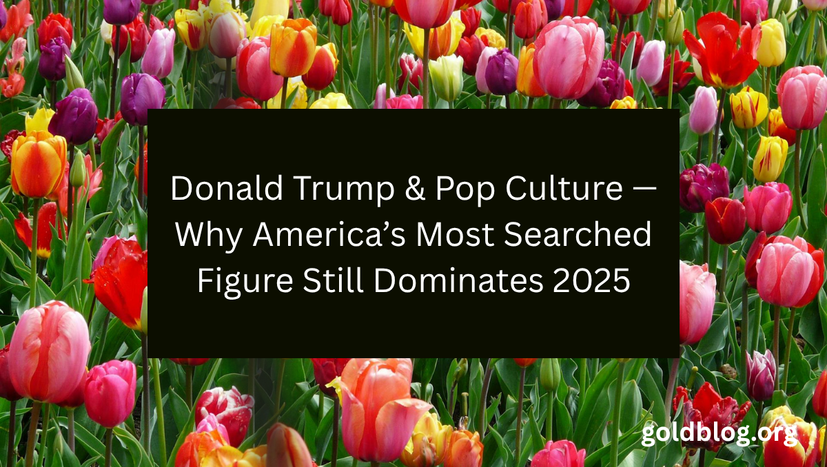 Donald Trump & Pop Culture — Why America’s Most Searched Figure Still Dominates 2025