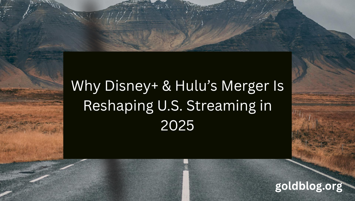 Why Disney+ & Hulu’s Merger Is Reshaping U.S. Streaming in 2025