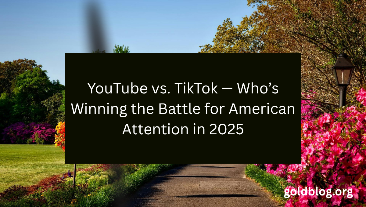 YouTube vs. TikTok — Who’s Winning the Battle for American Attention in 2025
