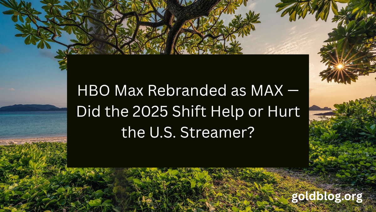 HBO Max Rebranded as MAX — Did the 2025 Shift Help or Hurt the U.S. Streamer?