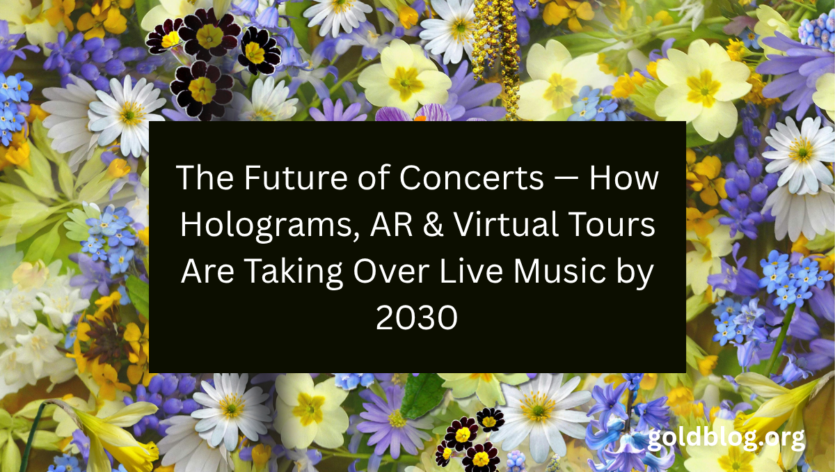 The Future of Concerts — How Holograms, AR & Virtual Tours Are Taking Over Live Music by 2030