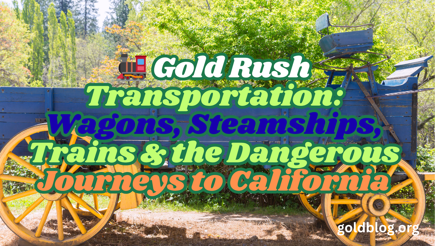 🚂 Gold Rush Transportation: Wagons, Steamships, Trains & the Dangerous Journeys to California